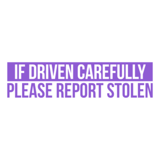 If Driven Carefully Please Report Stolen Decal (Lavender)